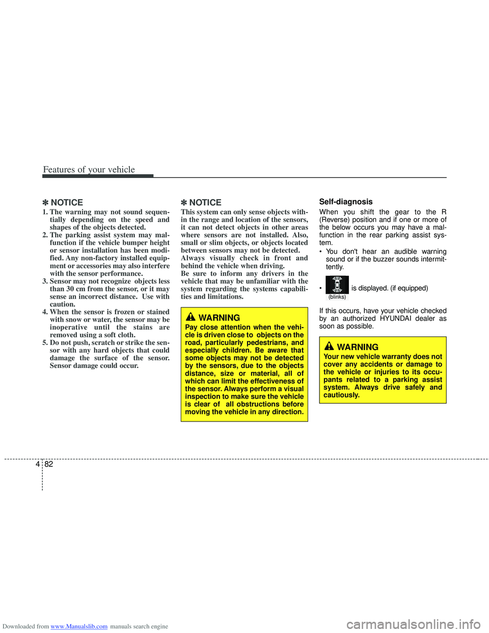 HYUNDAI I40 2012  Owners Manual Downloaded from www.Manualslib.com manuals search engine Features of your vehicle
82
4
✽
✽
NOTICE
1. The warning may not sound sequen-
tially depending on the speed and
shapes of the objects detec