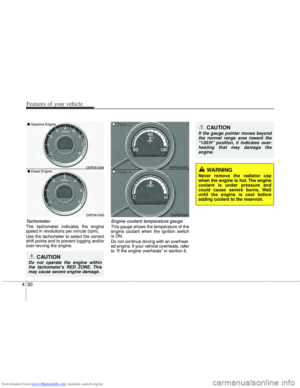 HYUNDAI I40 2011 Owners Manual Downloaded from www.Manualslib.com manuals search engine Features of your vehicle
50
4
Tachometer
The tachometer indicates the engine
speed in revolutions per minute (rpm).
Use the tachometer to se HYUNDAI I40 2011 Owners Manual Downloaded from www.Manualslib.com manuals search engine Features of your vehicle
50
4
Tachometer
The tachometer indicates the engine
speed in revolutions per minute (rpm).
Use the tachometer to se