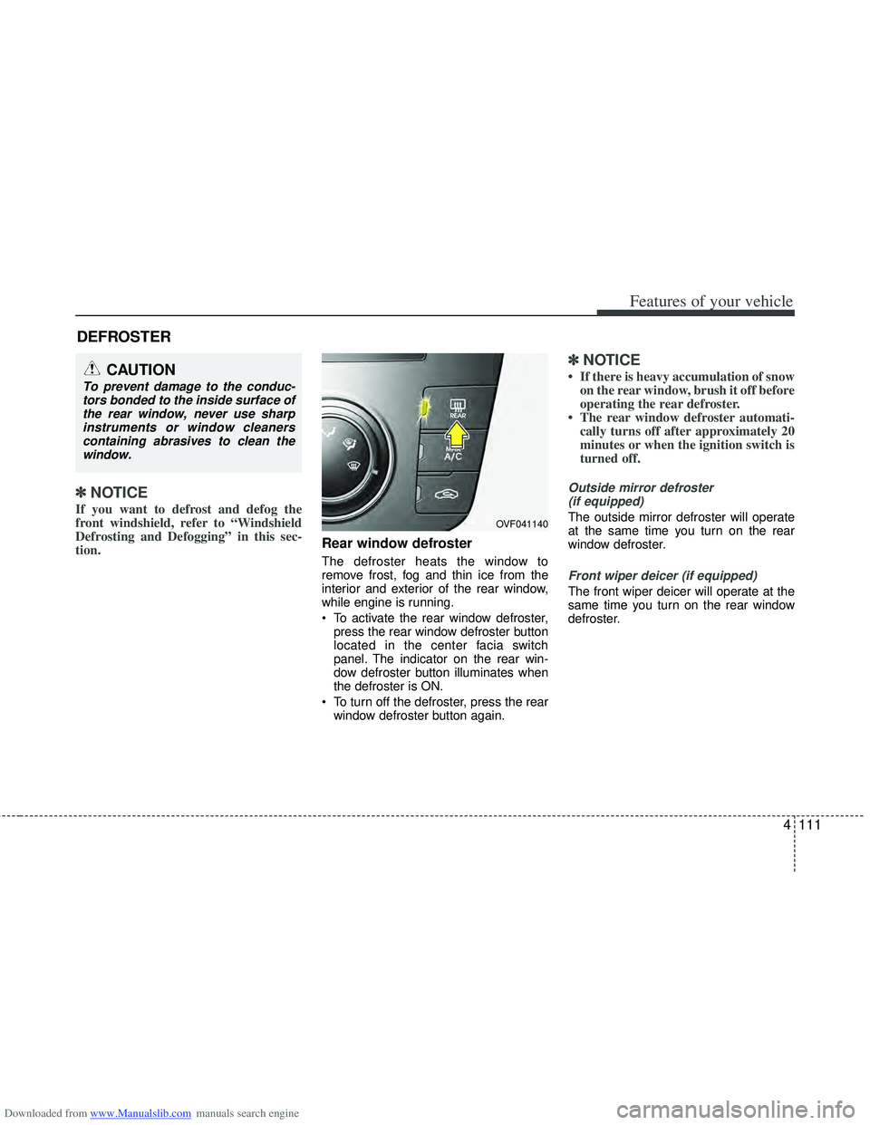 HYUNDAI I40 2011  Owners Manual Downloaded from www.Manualslib.com manuals search engine 4111
Features of your vehicle
✽
✽NOTICE
If you want to defrost and defog the
front windshield, refer to “Windshield
Defrosting and Defogg