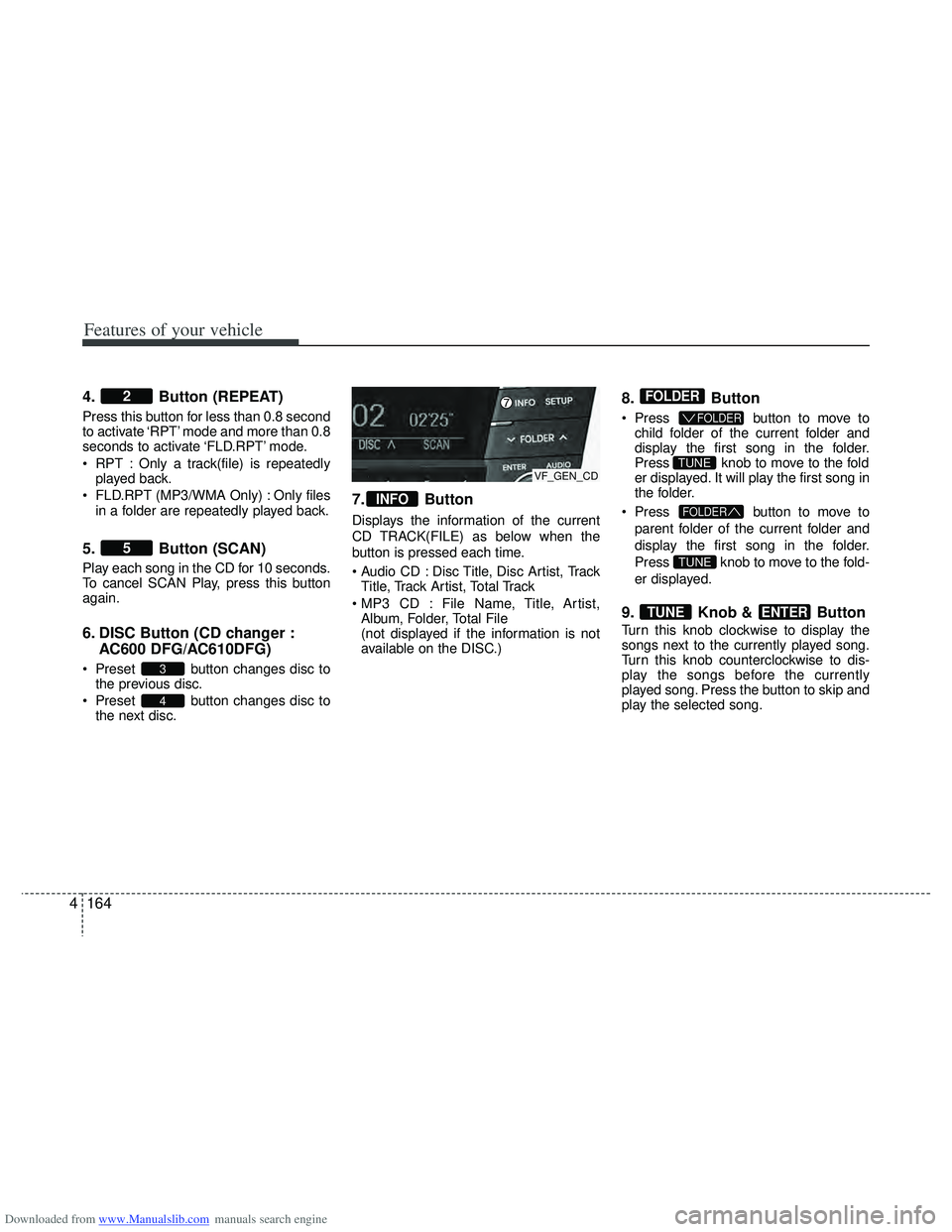HYUNDAI I40 2011  Owners Manual Downloaded from www.Manualslib.com manuals search engine Features of your vehicle
164
4
4. Button (REPEAT)
Press this button for less than 0.8 second
to activate ‘RPT’ mode and more than 0.8
secon