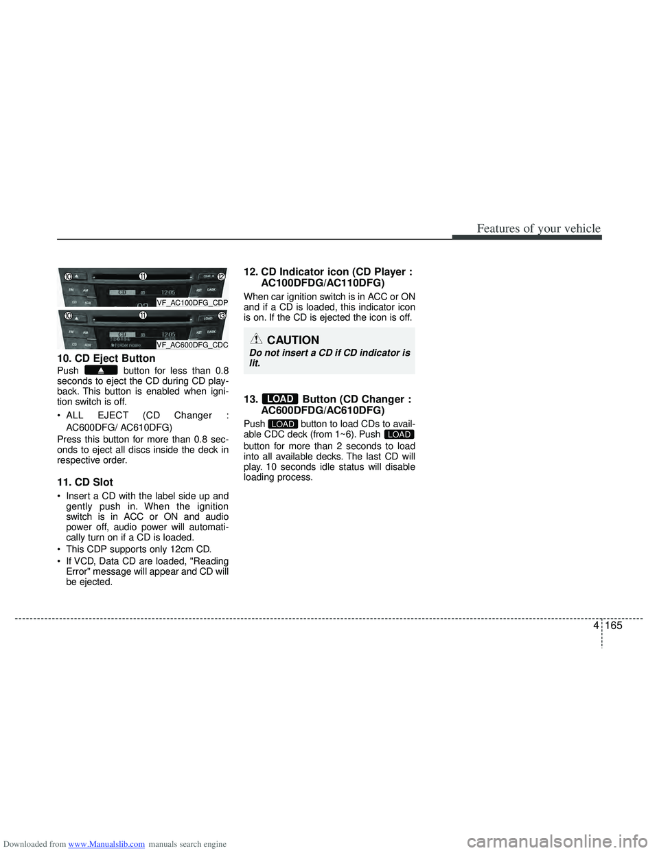 HYUNDAI I40 2011  Owners Manual Downloaded from www.Manualslib.com manuals search engine 4165
Features of your vehicle
10. CD Eject Button
Push  button for less than 0.8
seconds to eject the CD during CD play-
back. This button is e
