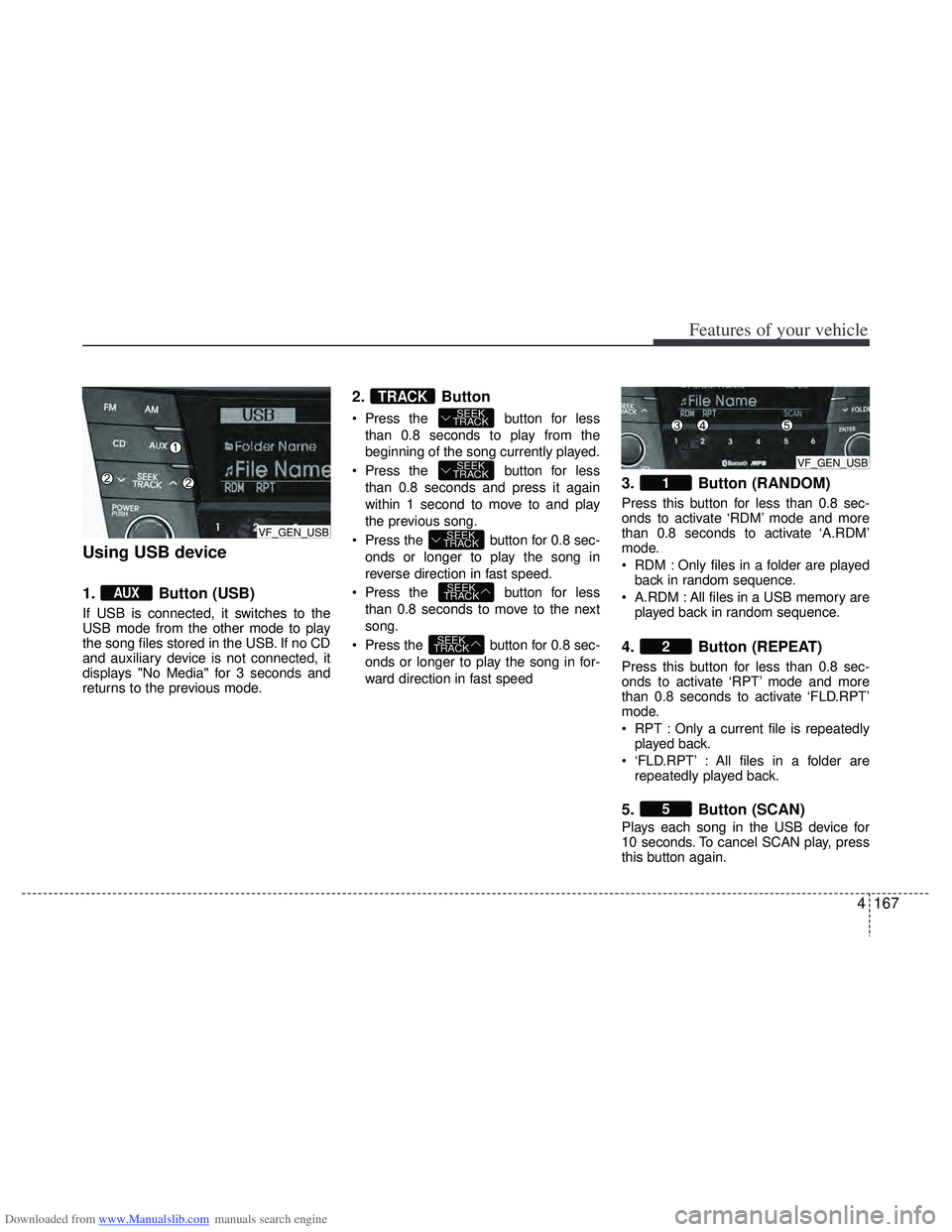HYUNDAI I40 2011  Owners Manual Downloaded from www.Manualslib.com manuals search engine 4167
Features of your vehicle
Using USB device
1. Button (USB)
If USB is connected, it switches to the
USB mode from the other mode to play
the