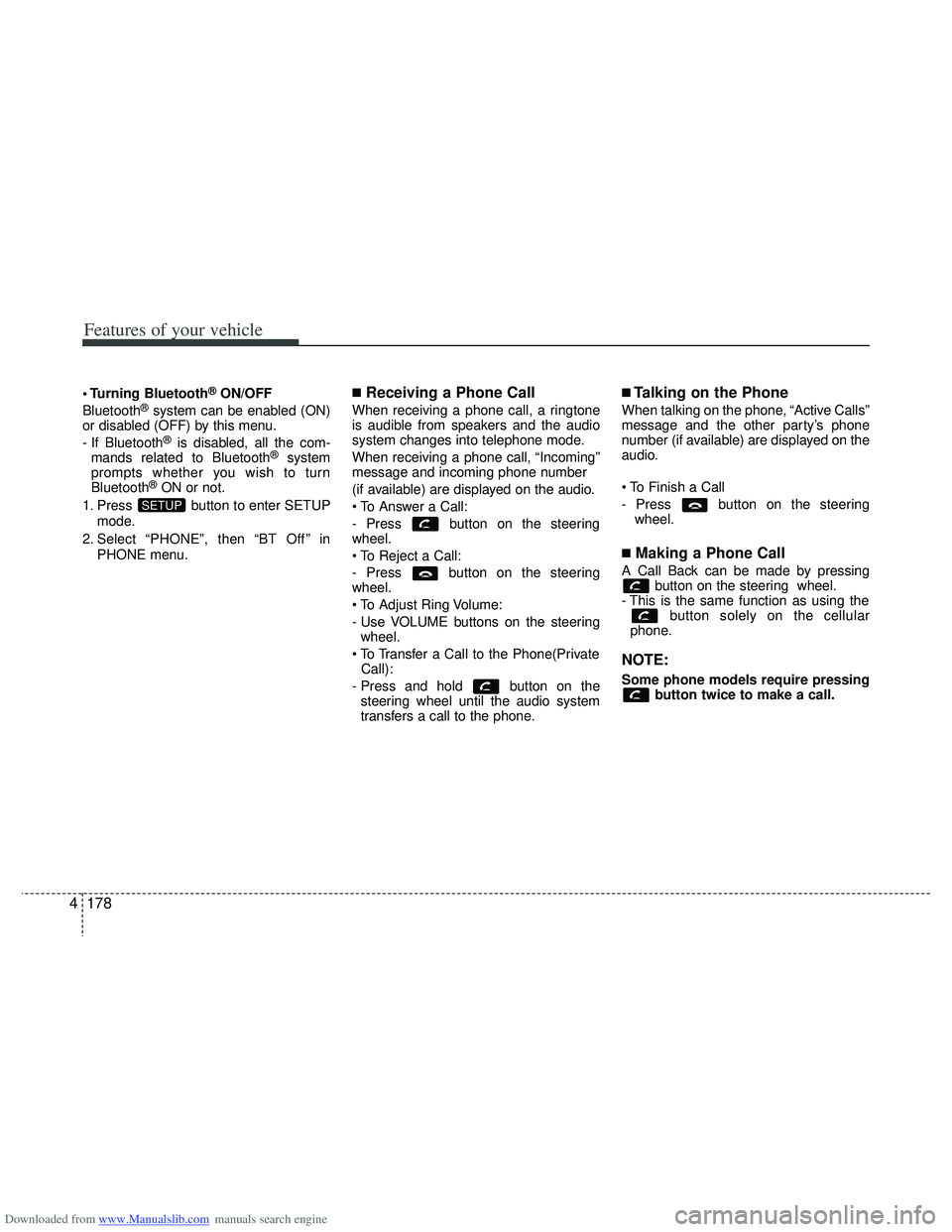 HYUNDAI I40 2011  Owners Manual Downloaded from www.Manualslib.com manuals search engine Features of your vehicle
178
4
 Bluetooth®ON/OFF
Bluetooth®system can be enabled (ON)
or disabled (OFF) by this menu.
- If  Bluetooth
®is di