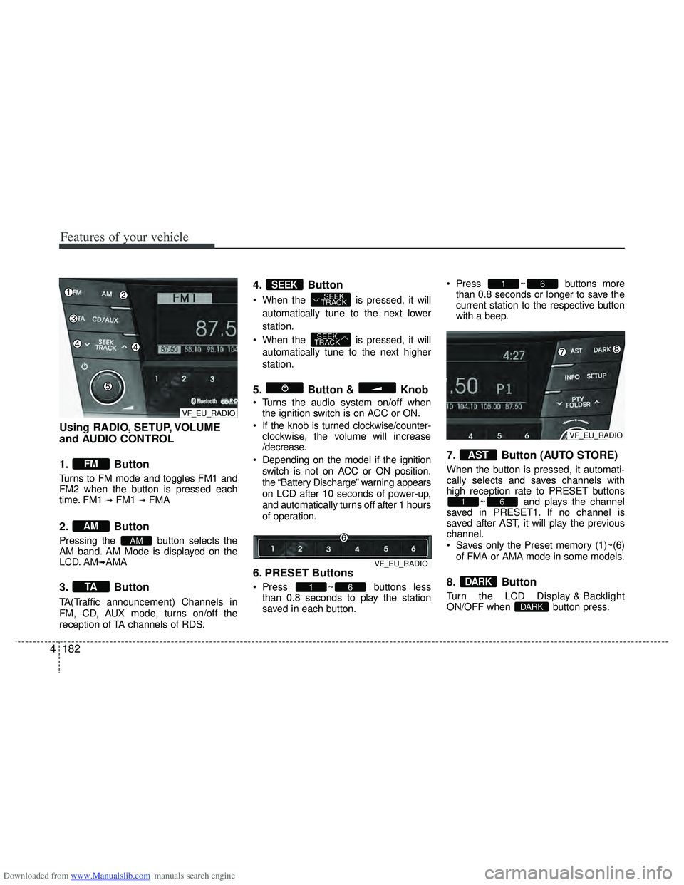 HYUNDAI I40 2011  Owners Manual Downloaded from www.Manualslib.com manuals search engine Features of your vehicle
182
4
Using RADIO, SETUP, VOLUME
and AUDIO CONTROL
1. Button
Turns to FM mode and toggles FM1 and
FM2 when the button 
