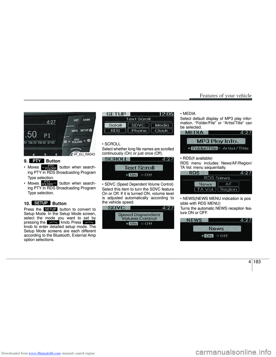 HYUNDAI I40 2011  Owners Manual Downloaded from www.Manualslib.com manuals search engine 4183
Features of your vehicle
9. Button
 Moves  button when search-ing PTY in RDS Broadcasting Program
Type selection.
 Moves  button when sear
