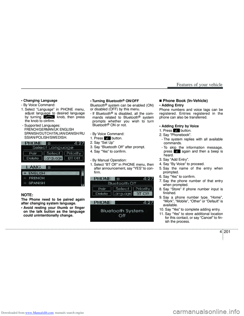 HYUNDAI I40 2011  Owners Manual Downloaded from www.Manualslib.com manuals search engine 4201
Features of your vehicle

- By Voice Command:
1. Select “Language” in PHONE menu,adjust language to desired language
by turning  knob,