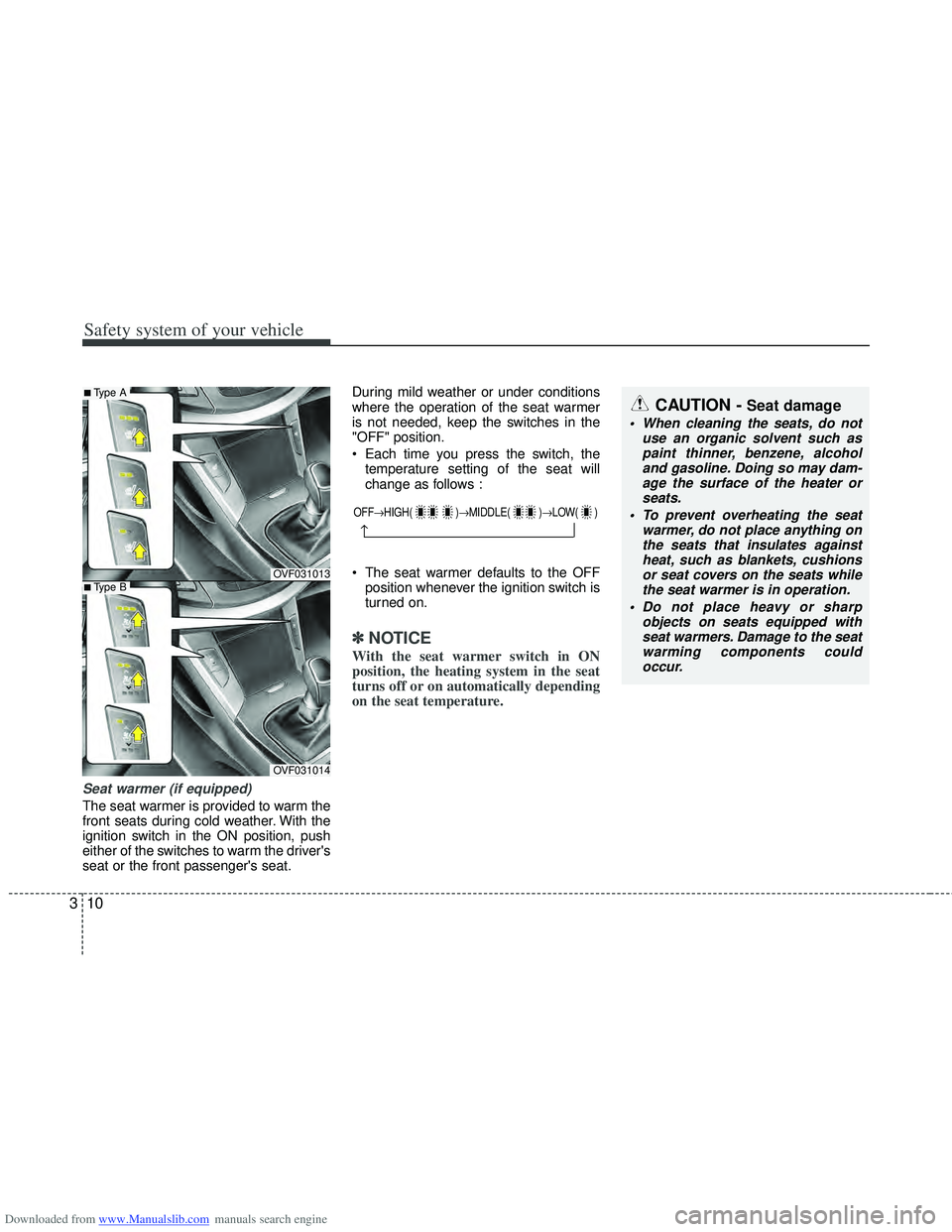 HYUNDAI I40 2011  Owners Manual Downloaded from www.Manualslib.com manuals search engine Safety system of your vehicle
10
3
Seat warmer (if equipped)
The seat warmer is provided to warm the
front seats during cold weather. With the
