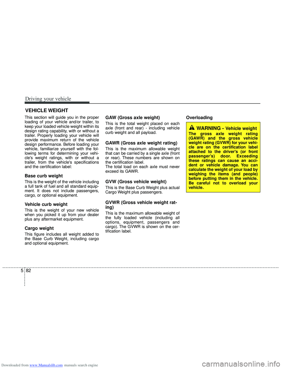 HYUNDAI I40 2011  Owners Manual Downloaded from www.Manualslib.com manuals search engine This section will guide you in the proper
loading of your vehicle and/or trailer, to
keep your loaded vehicle weight within its
design rating c