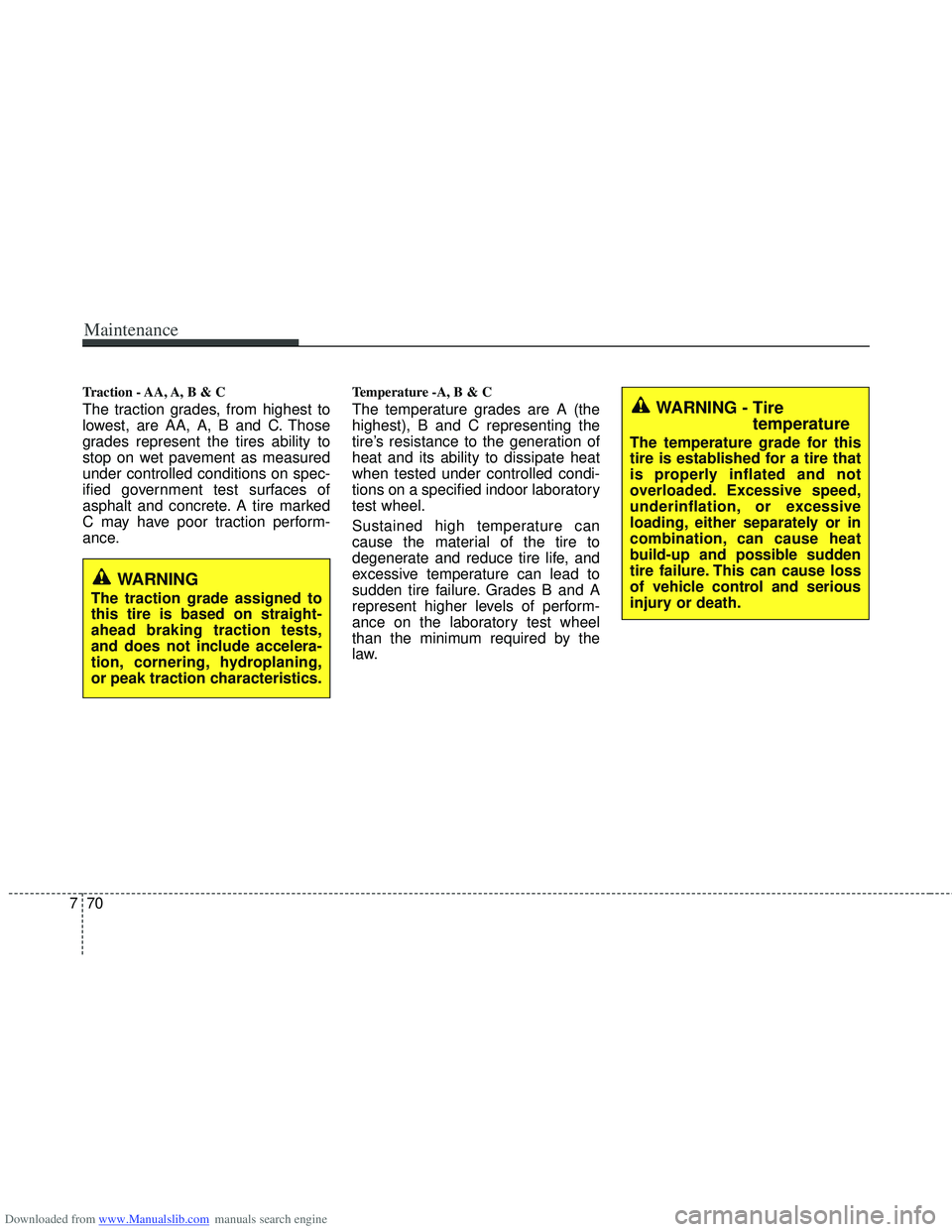HYUNDAI I40 2011  Owners Manual Downloaded from www.Manualslib.com manuals search engine Maintenance
70
7
Traction - AA, A, B & C 
The traction grades, from highest to
lowest, are AA, A, B and C. Those
grades represent the tires abi