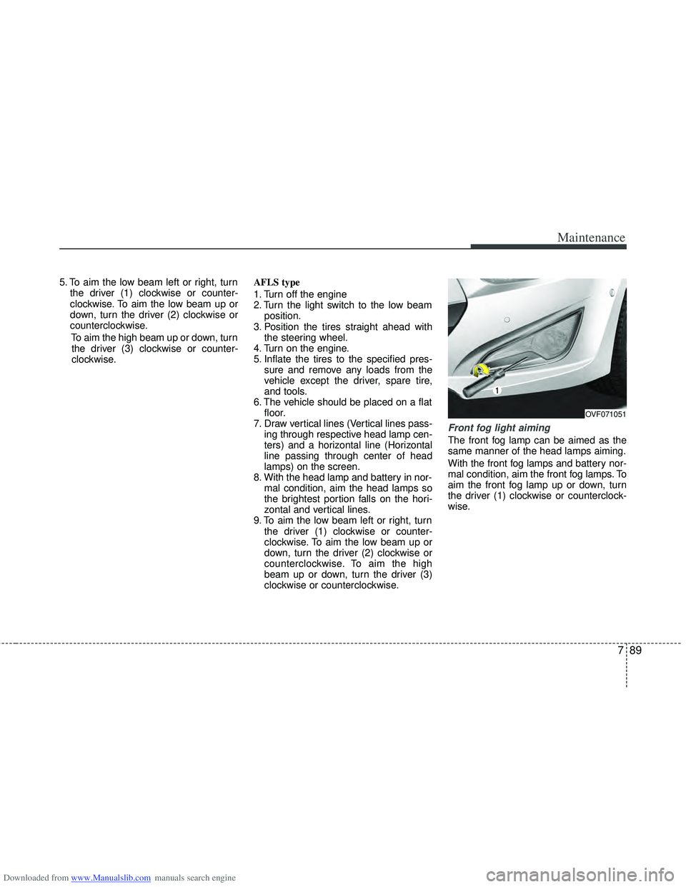 HYUNDAI I40 2011  Owners Manual Downloaded from www.Manualslib.com manuals search engine 789
Maintenance
5. To aim the low beam left or right, turnthe driver (1) clockwise or counter-
clockwise. To aim the low beam up or
down, turn 