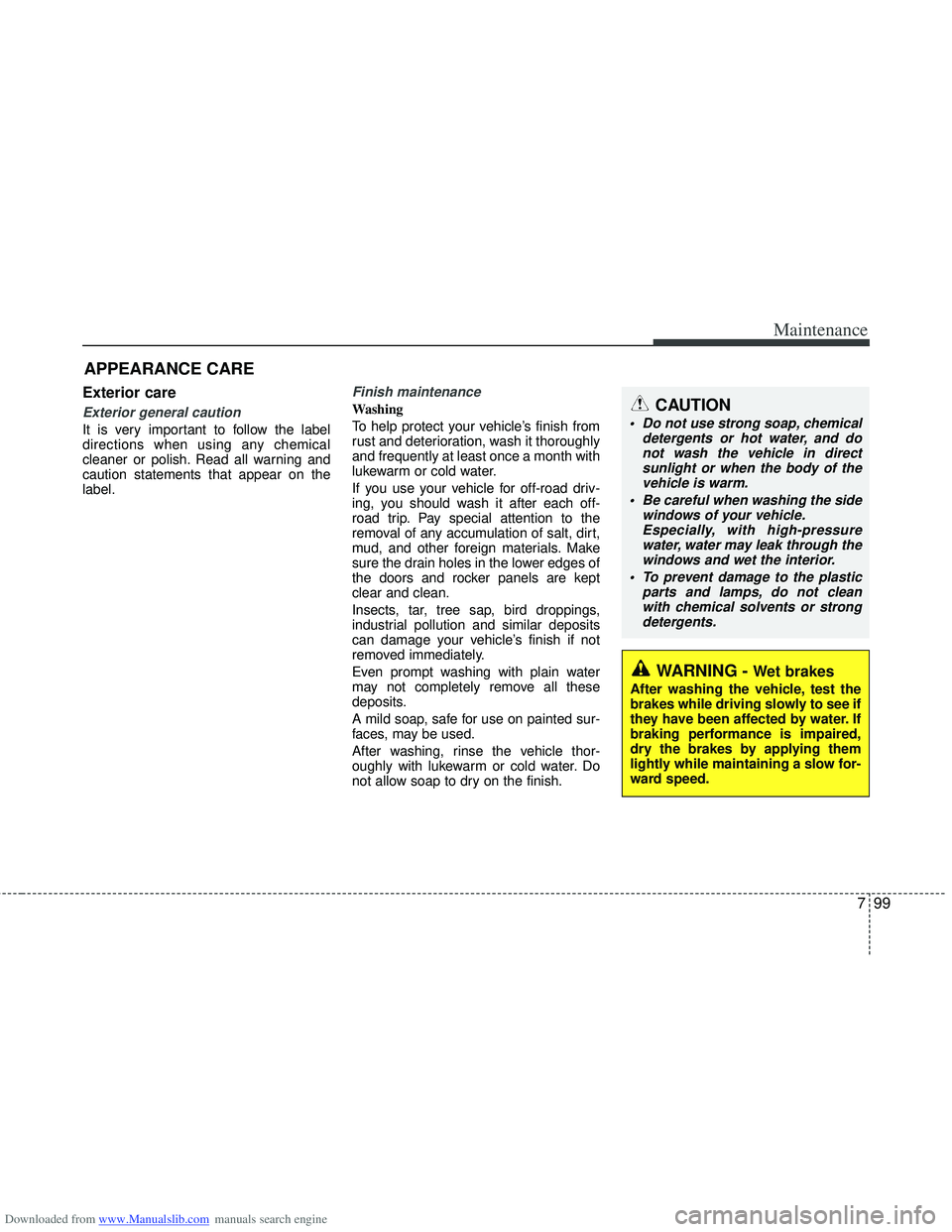 HYUNDAI I40 2011  Owners Manual Downloaded from www.Manualslib.com manuals search engine 799
Maintenance
APPEARANCE CARE
Exterior care
Exterior general caution 
It is very important to follow the label
directions when using any chem