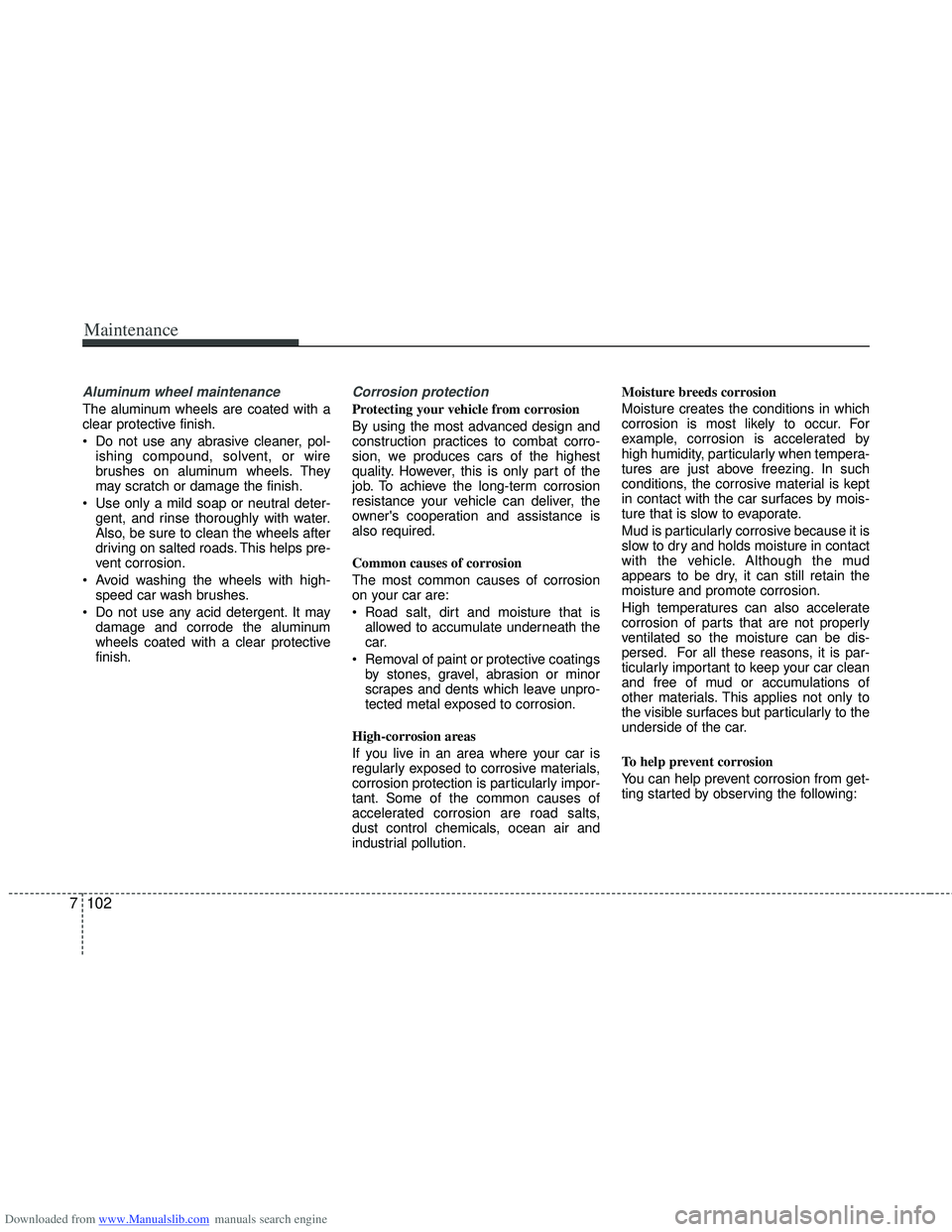 HYUNDAI I40 2011  Owners Manual Downloaded from www.Manualslib.com manuals search engine Maintenance
102
7
Aluminum wheel maintenance  
The aluminum wheels are coated with a
clear protective finish.
 Do not use any abrasive cleaner,