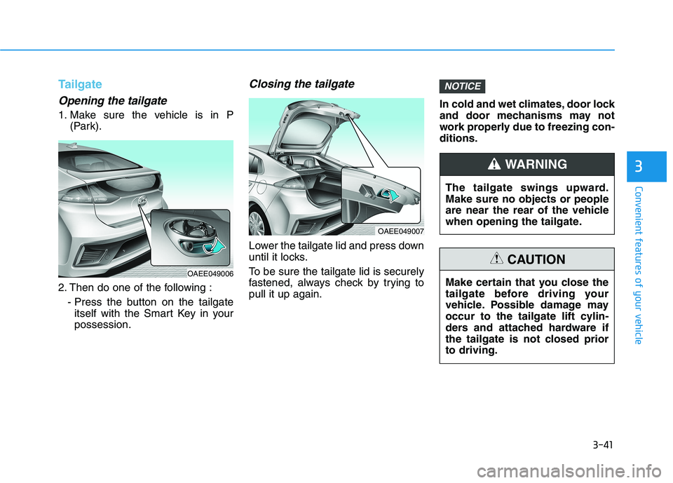 HYUNDAI IONIQ ELECTRIC 2022  Owners Manual 3-41
Convenient features of your vehicle
3
Tailgate
Opening the tailgate
1. Make sure the vehicle is in P(Park).
2. Then do one of the following : - Press the button on the tailgateitself with the Sma