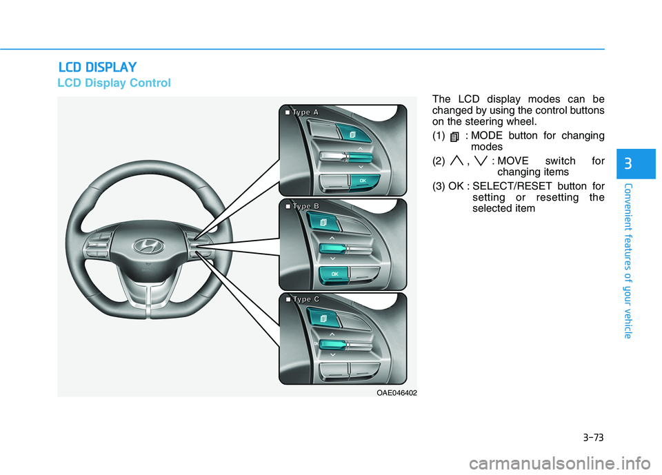 HYUNDAI IONIQ ELECTRIC 2022  Owners Manual 3-73
Convenient features of your vehicle
3
LCD Display Control
The LCD display modes can be 
changed by using the control buttons
on the steering wheel. 
(1)  : MODE button for changingmodes
(2) , : M