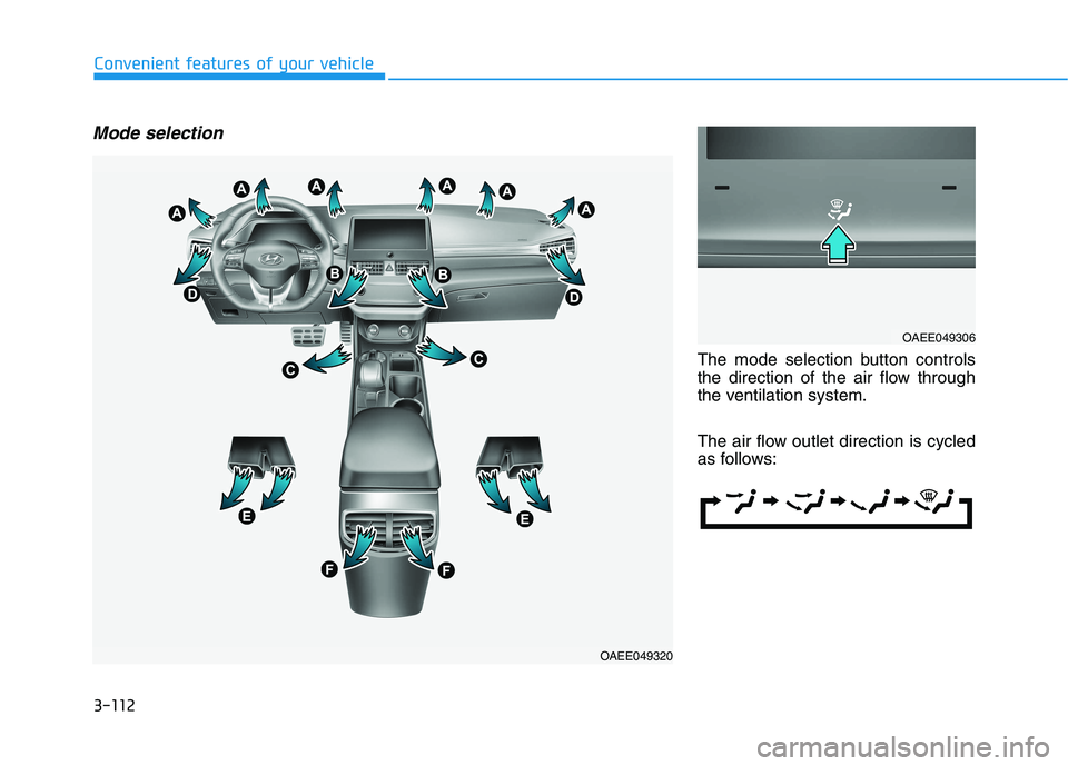 HYUNDAI IONIQ ELECTRIC 2022  Owners Manual 3-112
Convenient features of your vehicle
Mode selection
The mode selection button controls 
the direction of the air flow through
the ventilation system. 
The air flow outlet direction is cycled 
as 