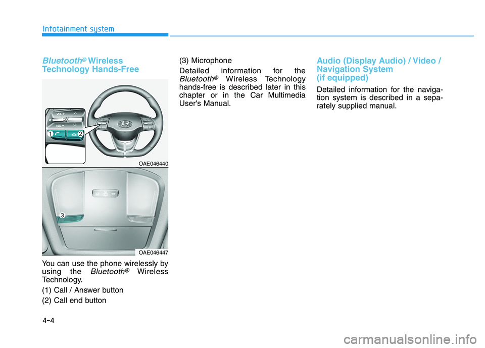 HYUNDAI IONIQ ELECTRIC 2022  Owners Manual 4-4
Infotainment system
Bluetooth®Wireless
Technology Hands-Free
You can use the phone wirelessly by using the 
Bluetooth®Wireless
Technology. 
(1) Call / Answer button
(2) Call end button (3) Micro