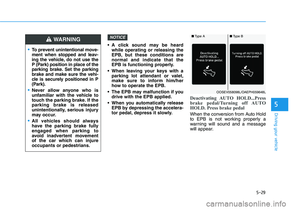 HYUNDAI IONIQ ELECTRIC 2022 Owners Manual 5-29
Driving your vehicle
5
A click sound may be heardwhile operating or releasing the
EPB, but these conditions arenormal and indicate that the
EPB is functioning properly.
When leaving your keys HYUNDAI IONIQ ELECTRIC 2022 Owners Manual 5-29
Driving your vehicle
5
A click sound may be heardwhile operating or releasing the
EPB, but these conditions arenormal and indicate that the
EPB is functioning properly.
When leaving your keys