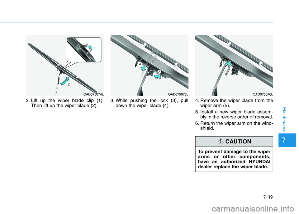 HYUNDAI IONIQ ELECTRIC 2022  Owners Manual 7-19
7
Maintenance
2. Lift up the wiper blade clip (1).Then lift up the wiper blade (2). 3. While pushing the lock (3), pull
down the wiper blade (4). 4. Remove the wiper blade from the
wiper arm (5).