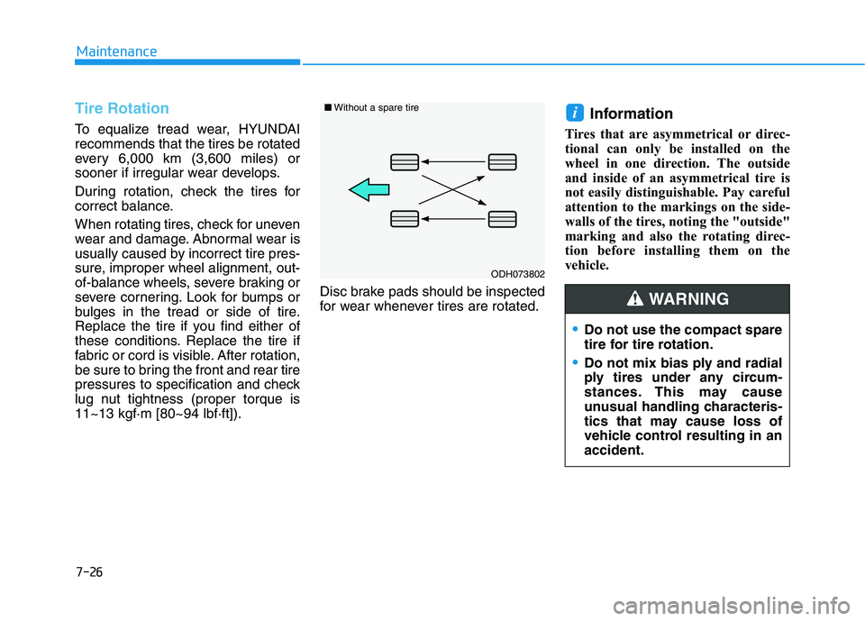 HYUNDAI IONIQ ELECTRIC 2022 Owners Manual 7-26
Maintenance
Tire Rotation
To equalize tread wear, HYUNDAI recommends that the tires be rotated
every 6,000 km (3,600 miles) or
sooner if irregular wear develops.
During rotation, check the tire HYUNDAI IONIQ ELECTRIC 2022 Owners Manual 7-26
Maintenance
Tire Rotation
To equalize tread wear, HYUNDAI recommends that the tires be rotated
every 6,000 km (3,600 miles) or
sooner if irregular wear develops.
During rotation, check the tire