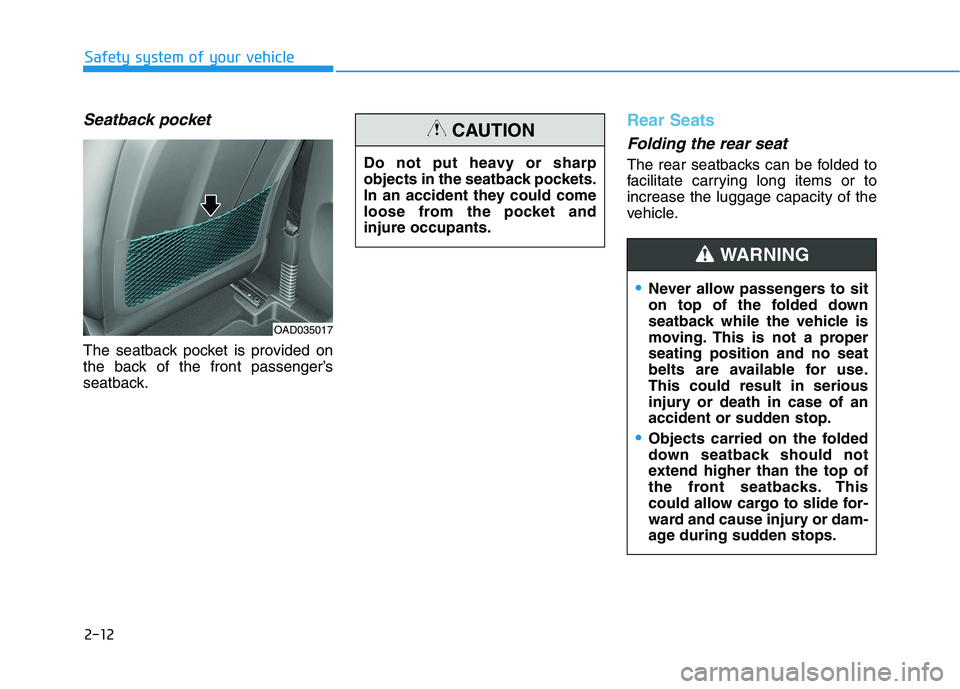 HYUNDAI IONIQ ELECTRIC 2022  Owners Manual 2-12
Safety system of your vehicle
Seatback pocket 
The seatback pocket is provided on 
the back of the front passenger’s
seatback.
Rear Seats 
Folding the rear seat 
The rear seatbacks can be folde