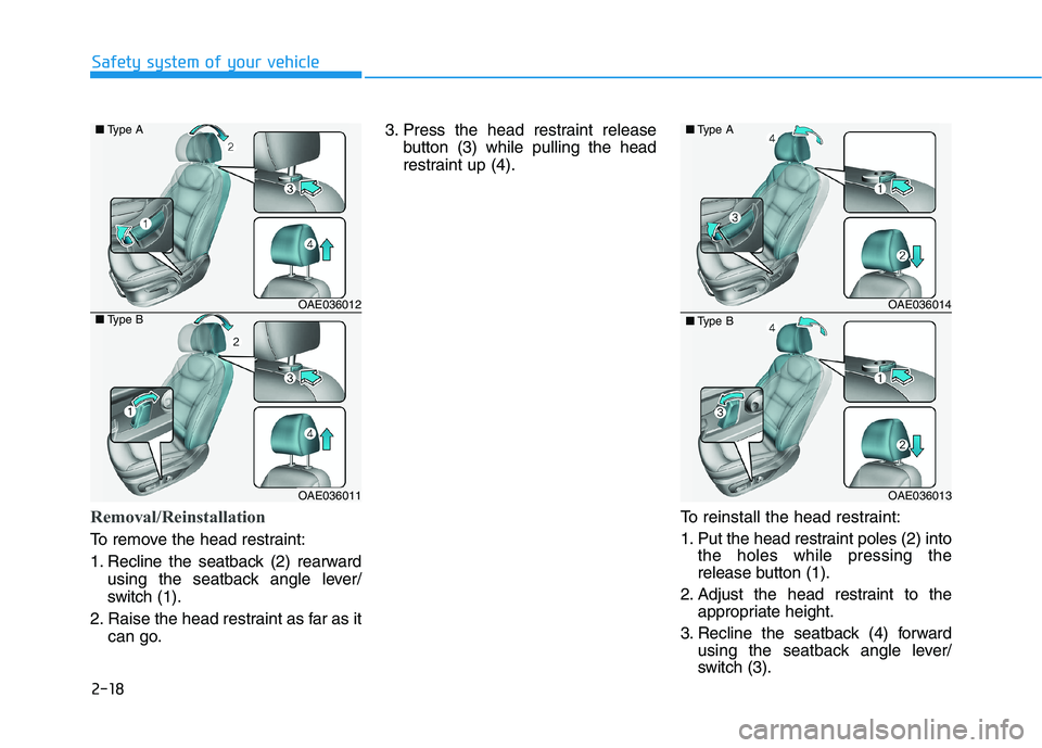 HYUNDAI IONIQ ELECTRIC 2022  Owners Manual 2-18
Safety system of your vehicle
Removal/Reinstallation
To remove the head restraint: 
1. Recline the seatback (2) rearwardusing the seatback angle lever/ 
switch (1).
2. Raise the head restraint as