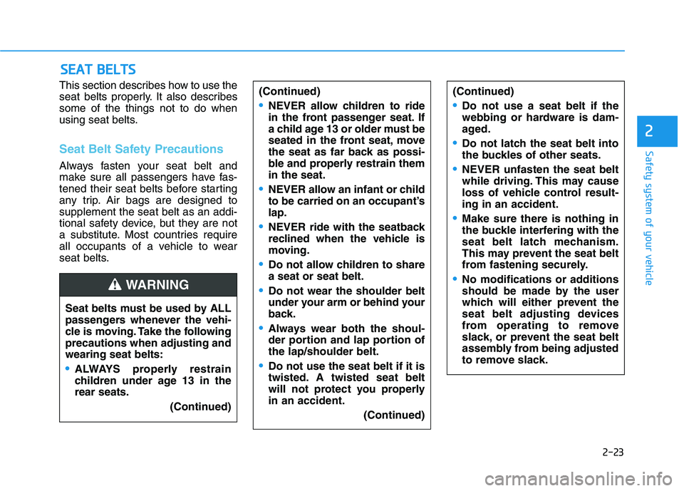 HYUNDAI IONIQ ELECTRIC 2021  Owners Manual 2-23
Safety system of your vehicle
2
This section describes how to use the 
seat belts properly. It also describessome of the things not to do when
using seat belts.
Seat Belt Safety Precautions
Alway