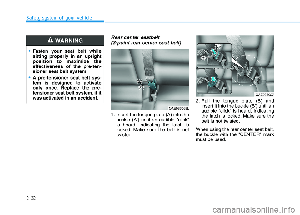 HYUNDAI IONIQ ELECTRIC 2021  Owners Manual 2-32
Safety system of your vehicle
Rear center seatbelt (3-point rear center seat belt)   
1. Insert the tongue plate (A) into the buckle (A) until an audible "click" is heard, indicating the latch i