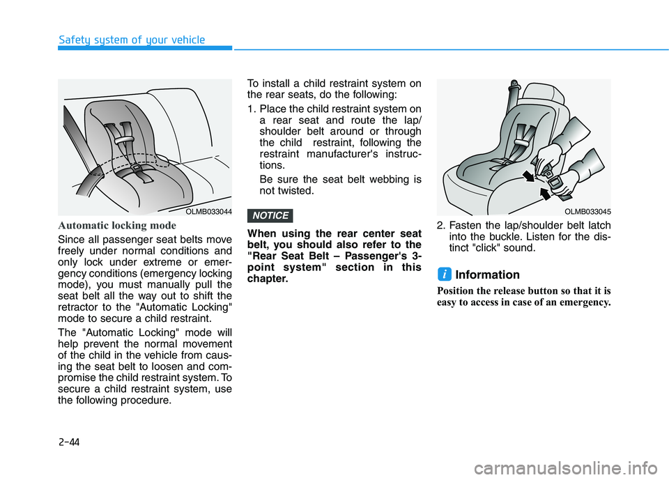 HYUNDAI IONIQ ELECTRIC 2021  Owners Manual 2-44
Safety system of your vehicle
Automatic locking mode   
Since all passenger seat belts move 
freely under normal conditions and
only lock under extreme or emer-
gency conditions (emergency lockin