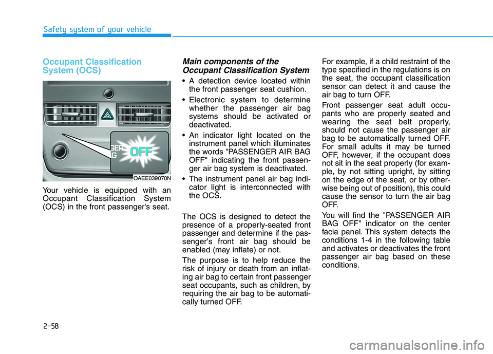HYUNDAI IONIQ ELECTRIC 2021  Owners Manual 2-58
Safety system of your vehicle
Occupant Classification System (OCS)
Your vehicle is equipped with an Occupant Classification System(OCS) in the front passengers seat.
Main components of theOccupa