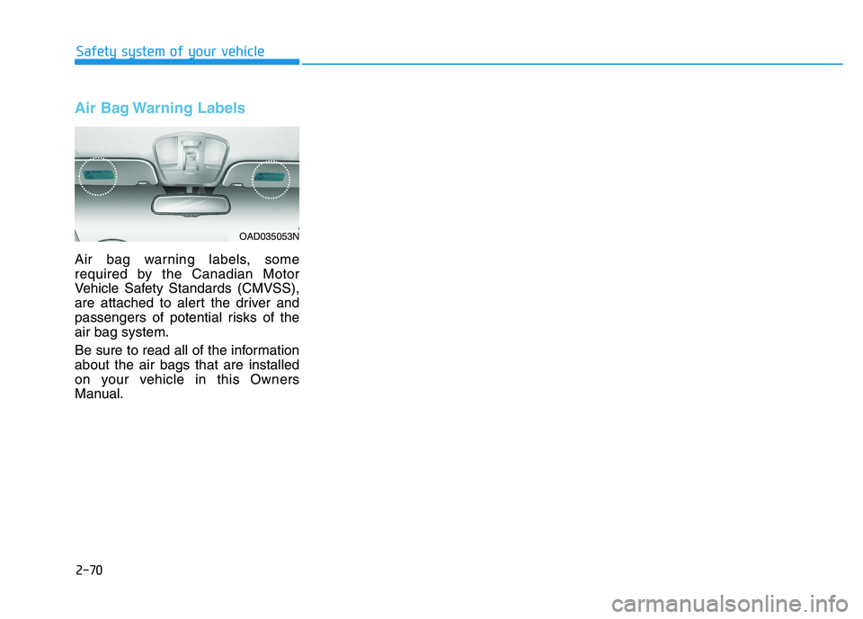 HYUNDAI IONIQ ELECTRIC 2021  Owners Manual Air Bag Warning Labels
Air bag warning labels, some 
required by the Canadian Motor
Vehicle Safety Standards (CMVSS),
are attached to alert the driver and
passengers of potential risks of theair bag s