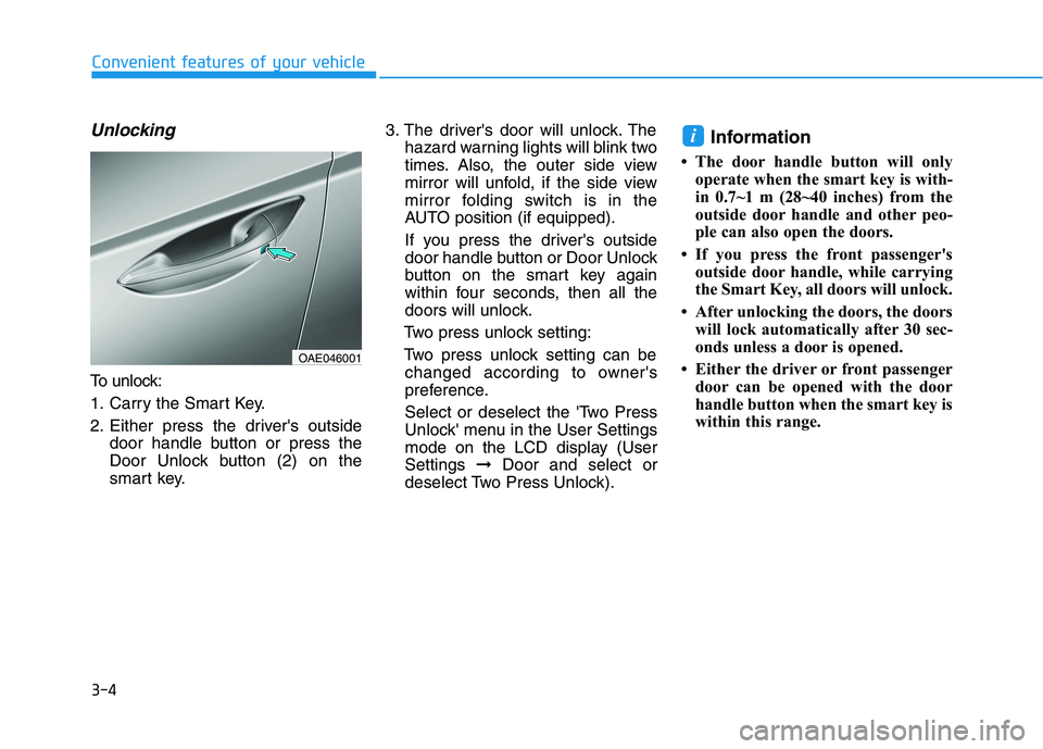 HYUNDAI IONIQ ELECTRIC 2021  Owners Manual 3-4
Convenient features of your vehicle
Unlocking
To unlock: 
1. Carry the Smart Key.
2. Either press the drivers outsidedoor handle button or press the 
Door Unlock button (2) on the
smart key. 3. T