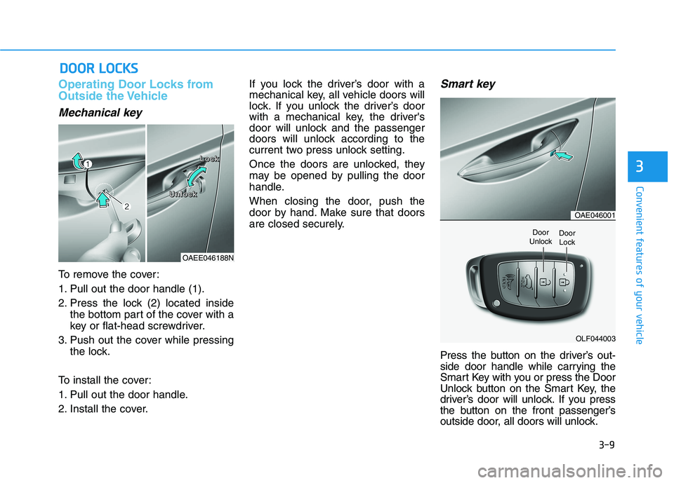 HYUNDAI IONIQ ELECTRIC 2021  Owners Manual 3-9
Convenient features of your vehicle
Operating Door Locks from 
Outside the Vehicle 
Mechanical key
To remove the cover: 
1. Pull out the door handle (1).
2. Press the lock (2) located insidethe bo