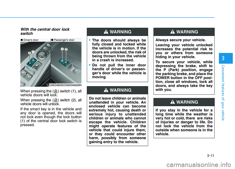 HYUNDAI IONIQ ELECTRIC 2021  Owners Manual 3-11
Convenient features of your vehicle
3
With the central door lockswitch
When pressing the ( ) switch (1), all 
vehicle doors will lock. 
When pressing the ( ) switch (2), all 
vehicle doors will u