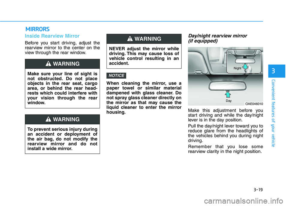 HYUNDAI IONIQ ELECTRIC 2021  Owners Manual 3-19
Convenient features of your vehicle
3
Inside Rearview Mirror
Before you start driving, adjust the 
rearview mirror to the center on the
view through the rear window.When cleaning the mirror, use 