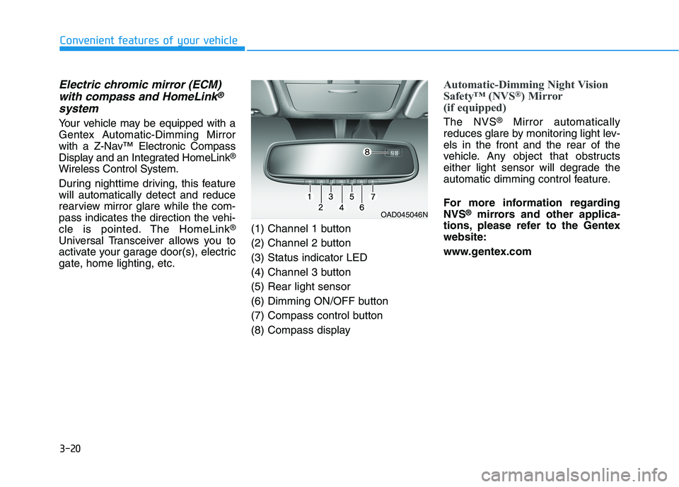 HYUNDAI IONIQ ELECTRIC 2021  Owners Manual 3-20
Convenient features of your vehicle
Electric chromic mirror (ECM)with compass and HomeLink®
system
Your vehicle may be equipped with a 
Gentex Automatic-Dimming Mirror
with a Z-Nav™ Electronic