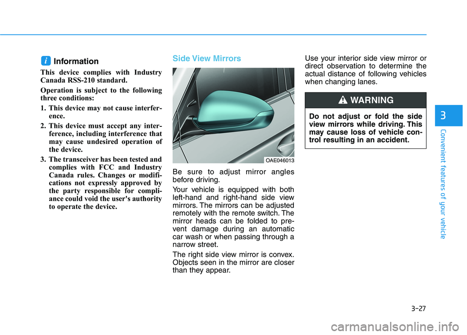 HYUNDAI IONIQ ELECTRIC 2021  Owners Manual 3-27
Convenient features of your vehicle
3
Information
This device complies with Industry 
Canada RSS-210 standard. 
Operation is subject to the following 
three conditions:  
1. This device may not c