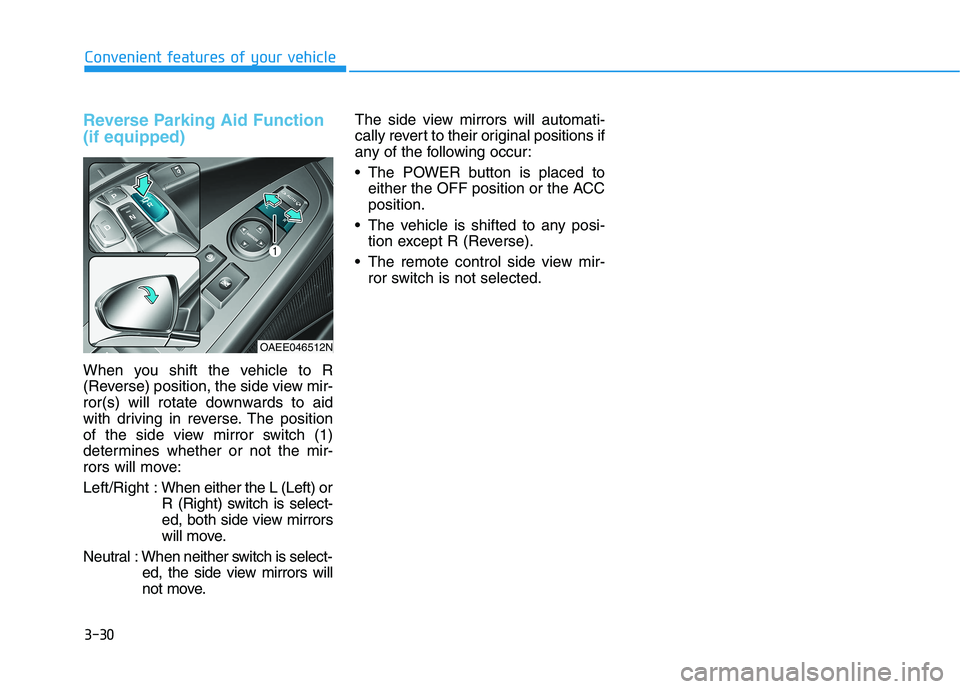 HYUNDAI IONIQ ELECTRIC 2021  Owners Manual 3-30
Convenient features of your vehicle
Reverse Parking Aid Function (if equipped)
When you shift the vehicle to R 
(Reverse) position, the side view mir-
ror(s) will rotate downwards to aid
with dri