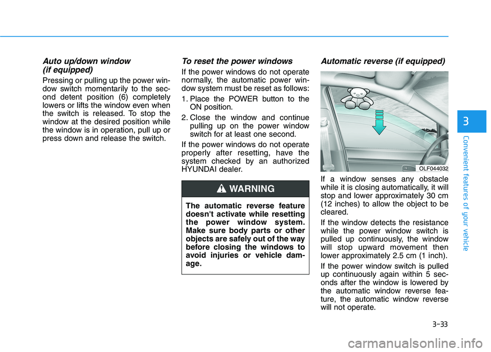 HYUNDAI IONIQ ELECTRIC 2021  Owners Manual 3-33
Convenient features of your vehicle
3
Auto up/down window (if equipped) 
Pressing or pulling up the power win- 
dow switch momentarily to the sec-ond detent position (6) completely
lowers or lift