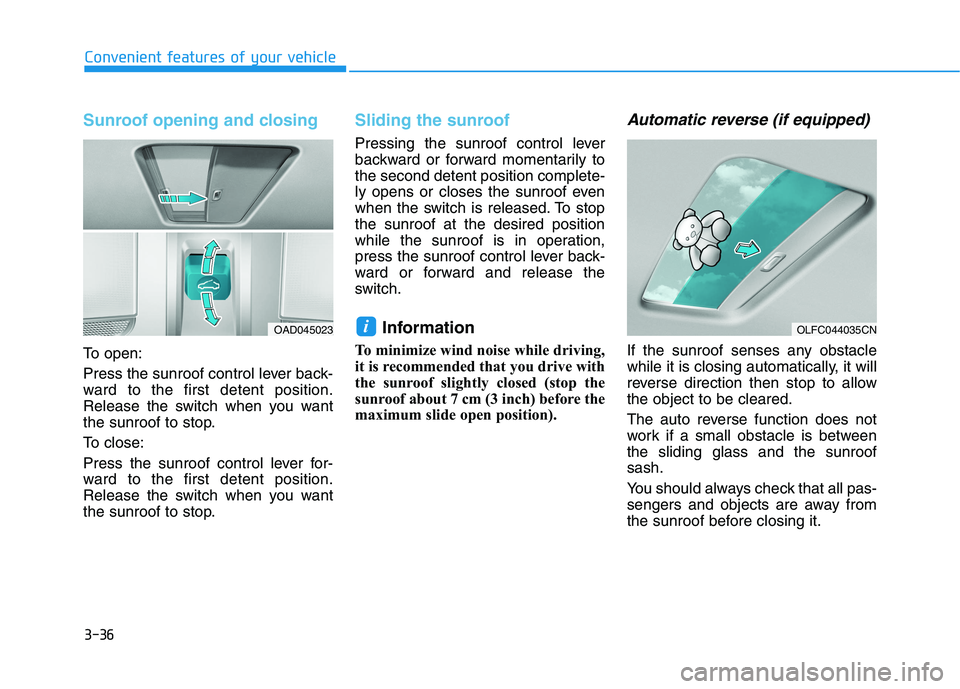 HYUNDAI IONIQ ELECTRIC 2021  Owners Manual 3-36
Convenient features of your vehicle
Sunroof opening and closing
To open: 
Press the sunroof control lever back- 
ward to the first detent position.
Release the switch when you want
the sunroof to