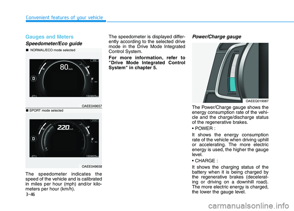 HYUNDAI IONIQ ELECTRIC 2021  Owners Manual 3-46
Convenient features of your vehicle
Gauges and Meters
Speedometer/Eco guide
The speedometer indicates the 
speed of the vehicle and is calibratedin miles per hour (mph) and/or kilo-meters per hou