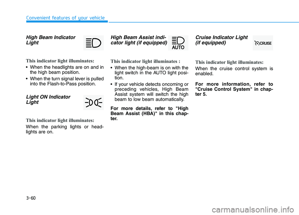 HYUNDAI IONIQ ELECTRIC 2021  Owners Manual 3-60
Convenient features of your vehicle
High Beam IndicatorLight
This indicator light illuminates:
 When the headlights are on and in the high beam position.
 When the turn signal lever is pulled int