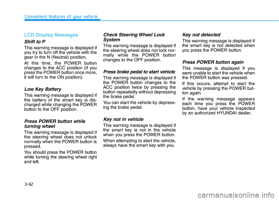 HYUNDAI IONIQ ELECTRIC 2021  Owners Manual 3-62
Convenient features of your vehicle
LCD Display Messages 
Shift to P
This warning message is displayed if 
you try to turn off the vehicle with the
gear in the N (Neutral) position. 
At this time