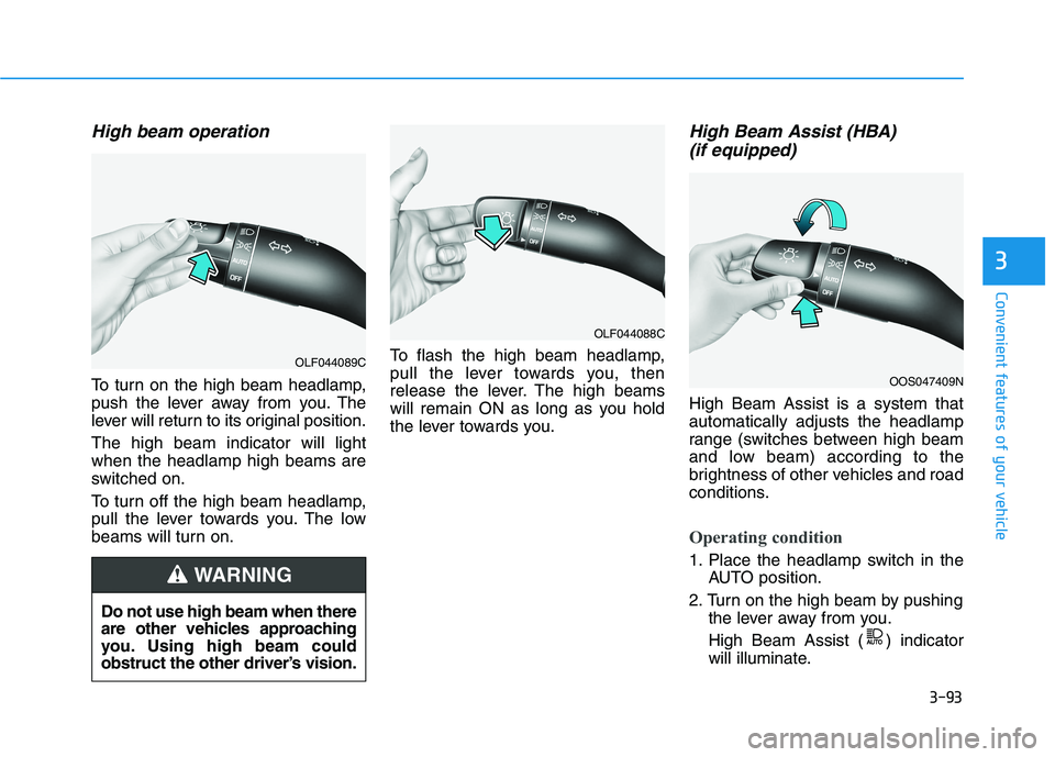 HYUNDAI IONIQ ELECTRIC 2021  Owners Manual 3-93
Convenient features of your vehicle
3
High beam operation
To turn on the high beam headlamp, 
push the lever away from you. The
lever will return to its original position. The high beam indicator