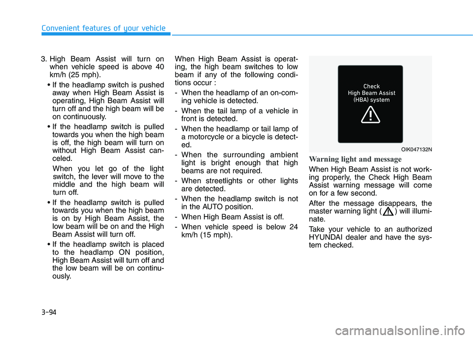 HYUNDAI IONIQ ELECTRIC 2021  Owners Manual 3-94
3. High Beam Assist will turn on
when vehicle speed is above 40 km/h (25 mph).
 away when High Beam Assist is
operating, High Beam Assist will
turn off and the high beam will be
on continuously.
