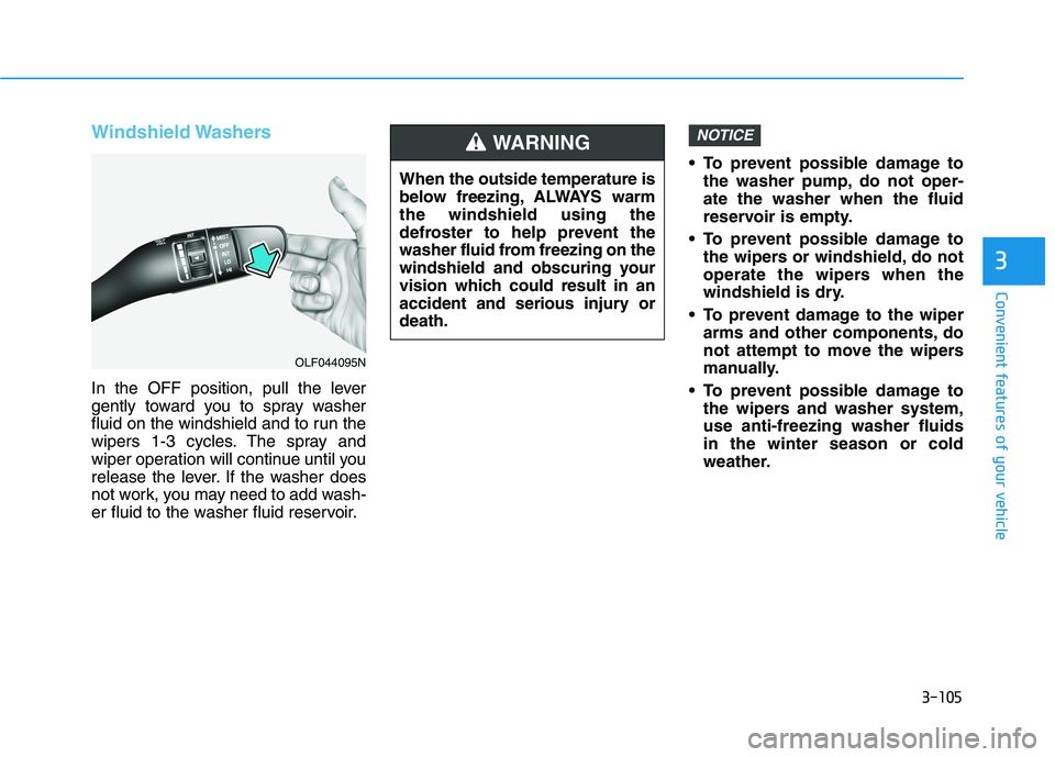 HYUNDAI IONIQ ELECTRIC 2021  Owners Manual 3-105
Convenient features of your vehicle
3
Windshield Washers 
In the OFF position, pull the lever 
gently toward you to spray washer
fluid on the windshield and to run the
wipers 1-3 cycles. The spr