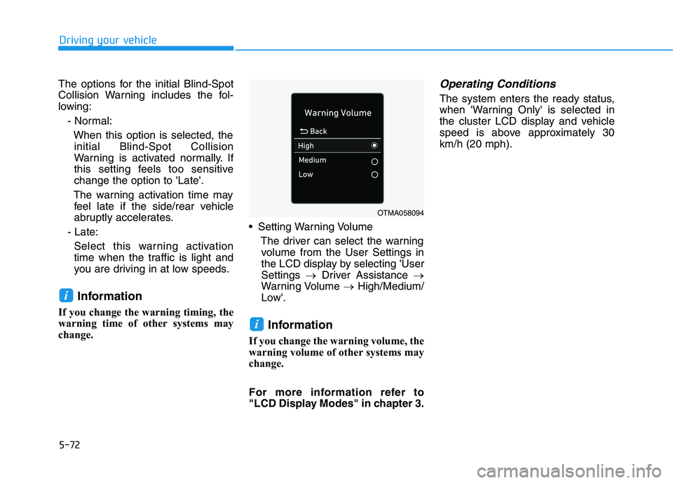 HYUNDAI IONIQ ELECTRIC 2021  Owners Manual 5-72
Driving your vehicle
The options for the initial Blind-Spot 
Collision Warning includes the fol-
lowing:- Normal:
When this option is selected, theinitial Blind-Spot Collision
Warning is activate