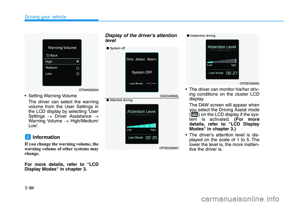 HYUNDAI IONIQ ELECTRIC 2021  Owners Manual 5-84
Driving your vehicle
 Setting Warning VolumeThe driver can select the warning 
volume from the User Settings in
the LCD display by selecting UserSettings  �Driver Assistance  �
Warning Volume  �