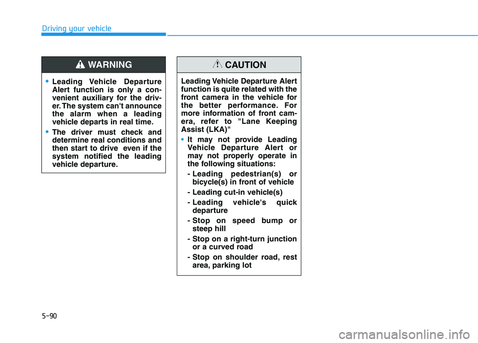 HYUNDAI IONIQ ELECTRIC 2021  Owners Manual 5-90
Driving your vehicle
Leading Vehicle  Departure 
Alert function is only a con-
venient auxiliary for the driv-
er. The system cant announcethe alarm when a leading
vehicle departs in real time.
