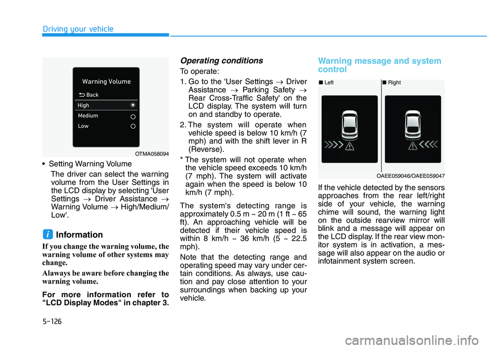 HYUNDAI IONIQ ELECTRIC 2021  Owners Manual 5-126
Driving your vehicle
 Setting Warning VolumeThe driver can select the warningvolume from the User Settings in 
the LCD display by selecting UserSettings  �Driver Assistance  �
Warning Volume  �