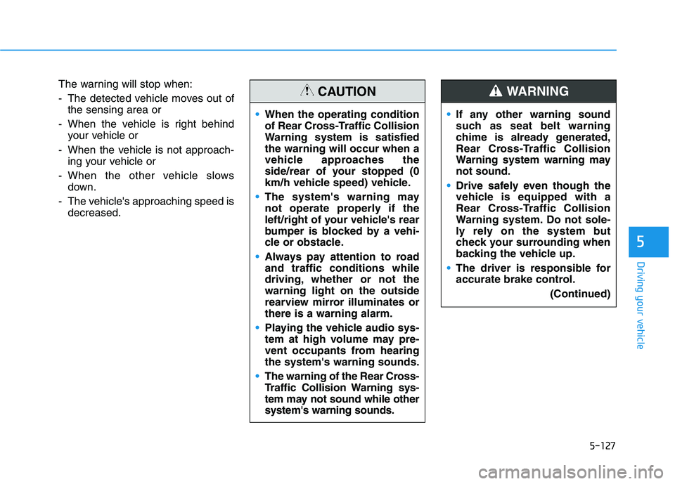 HYUNDAI IONIQ ELECTRIC 2021  Owners Manual 5-127
Driving your vehicle
5
The warning will stop when: 
- The detected vehicle moves out ofthe sensing area or
- When the vehicle is right behind your vehicle or
- When the vehicle is not approach- 